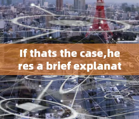 If thats the case,heres a brief explanation: