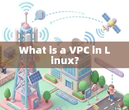 What is a VPC in Linux?
