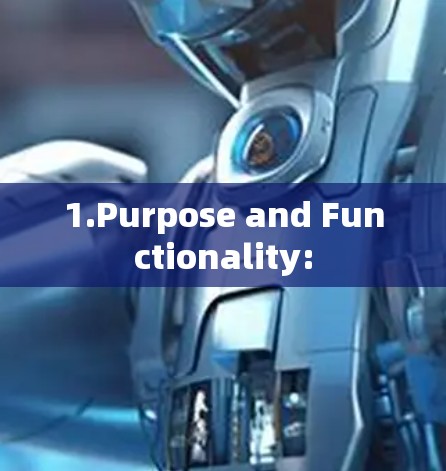 1.Purpose and Functionality: