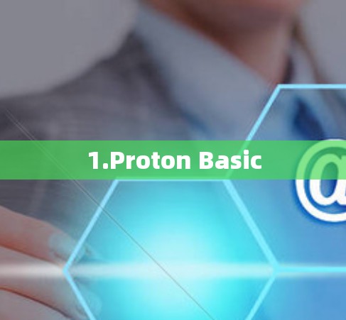 1.Proton Basic